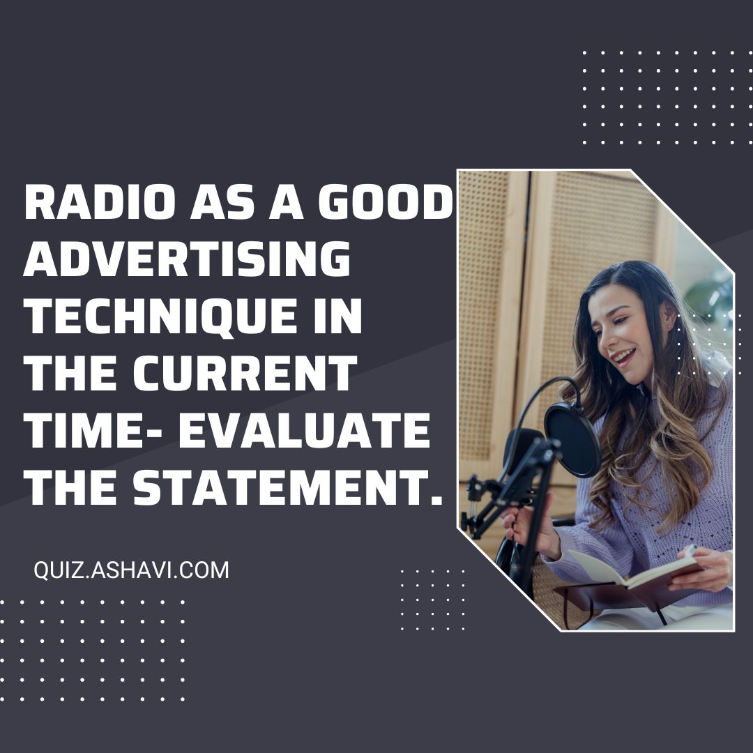 Radio as a good advertising technique in the current time- Evaluate the statement.